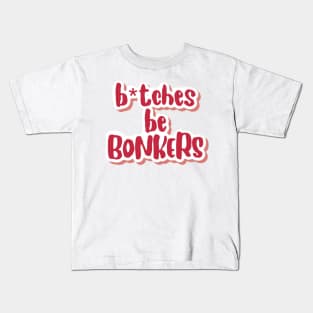 b*tches be bonkers Kids T-Shirt